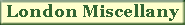 London Miscellany